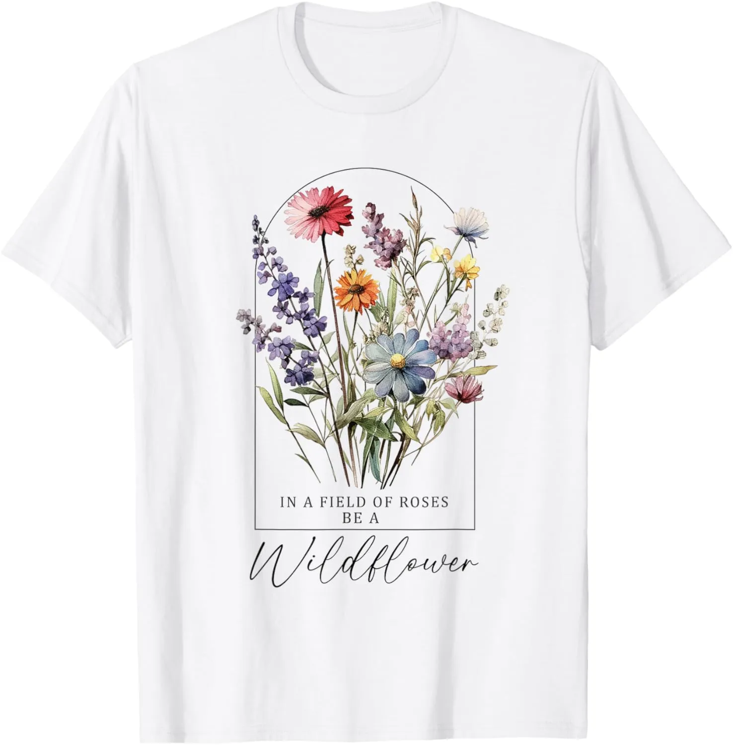 In A Field Of Roses Be A Wildflower, Inspiration Shirt Women T-Shirt